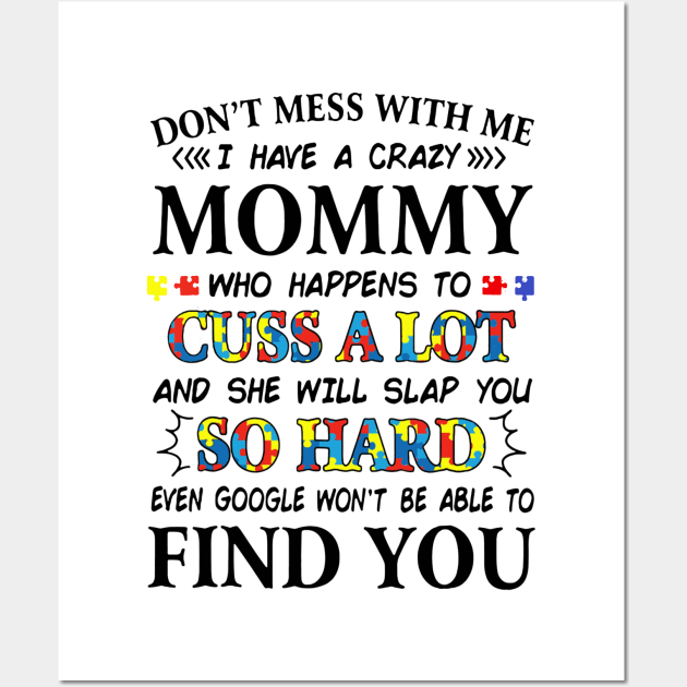 Don_t mess with me i have a crazy mommy autism Wall Art by Danielsmfbb